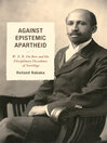 Against Epistemic Apartheid (eBook): W.E.B. Du Bois and the Disciplinary Decadence of Sociology